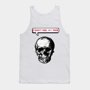 I don't feel my face Tank Top